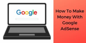 How To Make Money With Google AdSense [4 Targeted Steps]